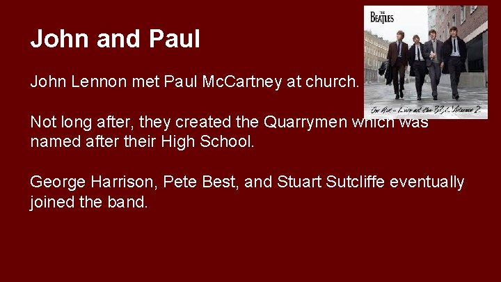 John and Paul John Lennon met Paul Mc. Cartney at church. Not long after,