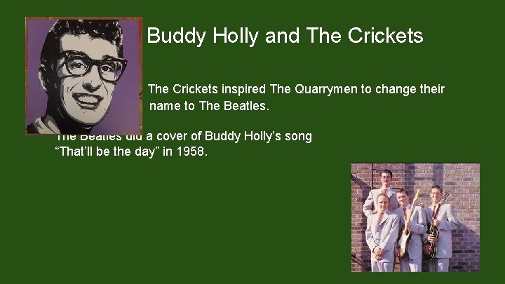 Buddy Holly and The Crickets inspired The Quarrymen to change their name to The