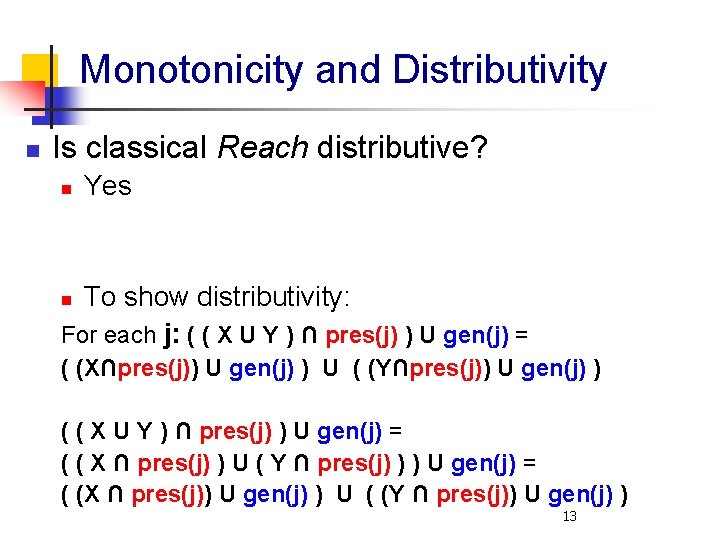 Monotonicity and Distributivity n Is classical Reach distributive? n Yes To show distributivity: For