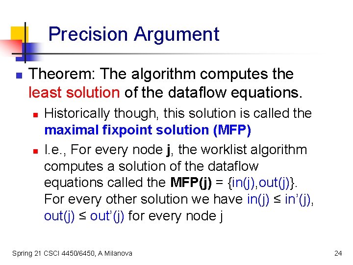 Precision Argument n Theorem: The algorithm computes the least solution of the dataflow equations.