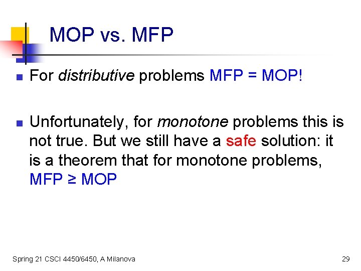 MOP vs. MFP n n For distributive problems MFP = MOP! Unfortunately, for monotone