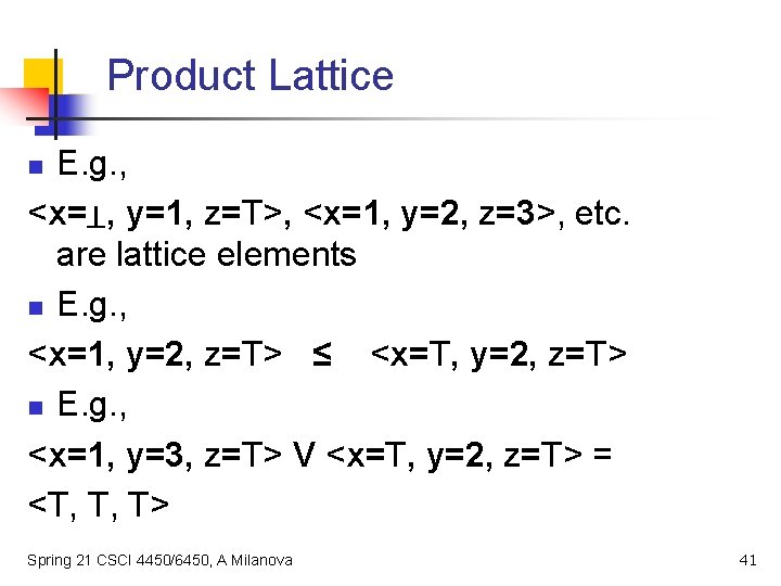 Product Lattice E. g. , <x= , y=1, z=T>, <x=1, y=2, z=3>, etc. are