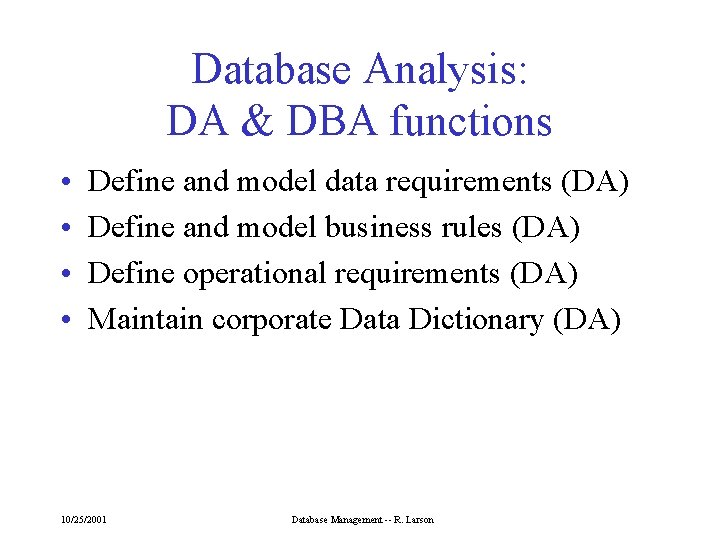 Database Analysis: DA & DBA functions • • Define and model data requirements (DA)