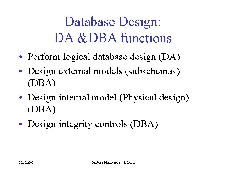 Database Design: DA &DBA functions • Perform logical database design (DA) • Design external