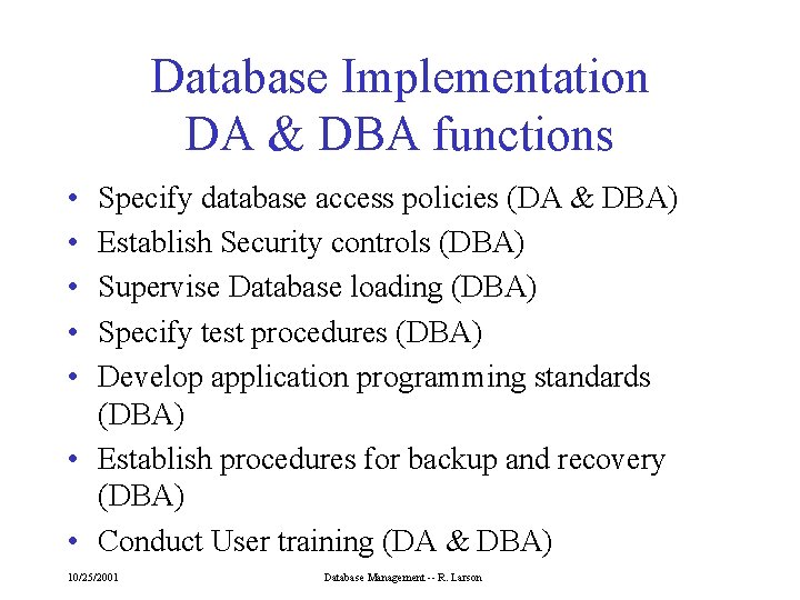 Database Implementation DA & DBA functions • • • Specify database access policies (DA