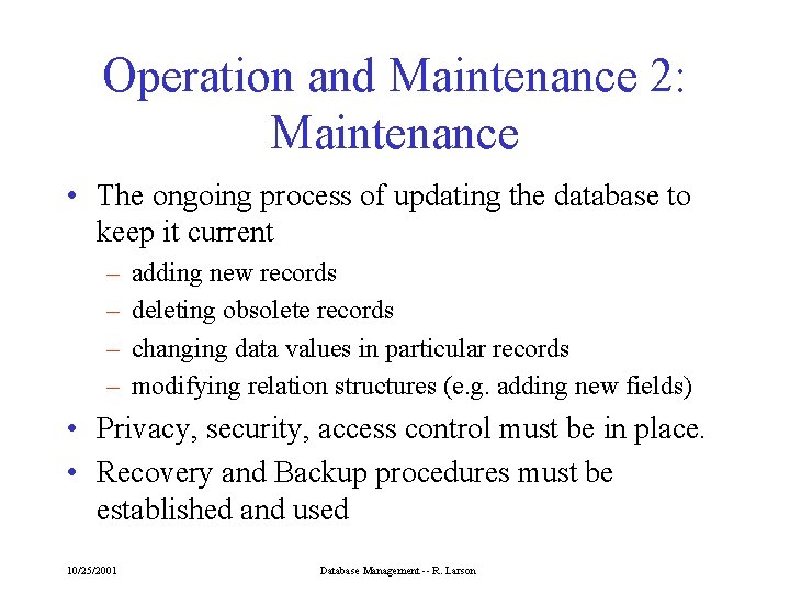 Operation and Maintenance 2: Maintenance • The ongoing process of updating the database to