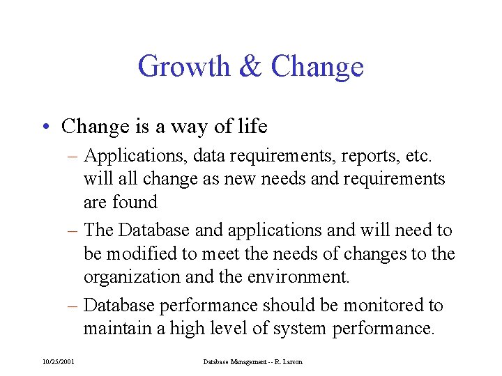 Growth & Change • Change is a way of life – Applications, data requirements,