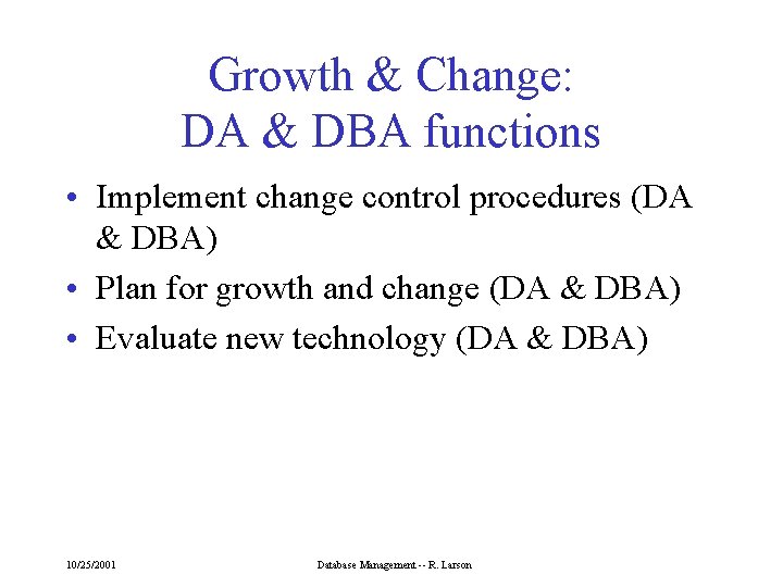 Growth & Change: DA & DBA functions • Implement change control procedures (DA &