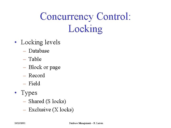 Concurrency Control: Locking • Locking levels – – – Database Table Block or page