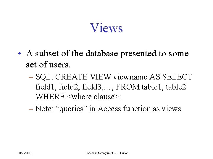 Views • A subset of the database presented to some set of users. –