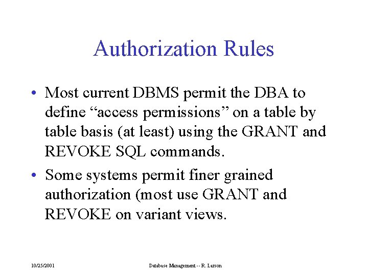 Authorization Rules • Most current DBMS permit the DBA to define “access permissions” on