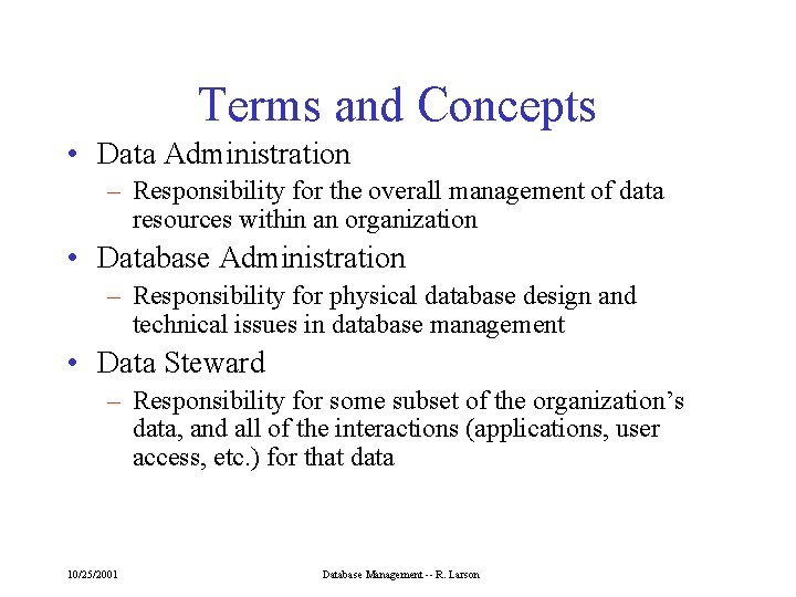 Terms and Concepts • Data Administration – Responsibility for the overall management of data
