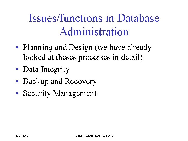 Issues/functions in Database Administration • Planning and Design (we have already looked at theses