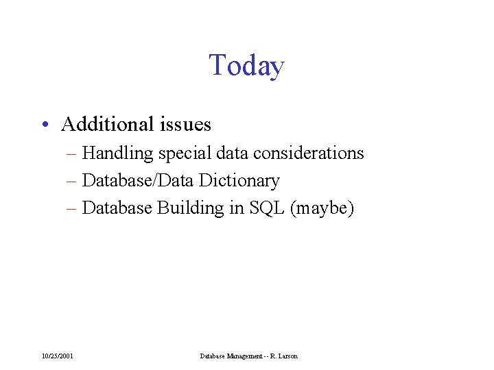 Today • Additional issues – Handling special data considerations – Database/Data Dictionary – Database