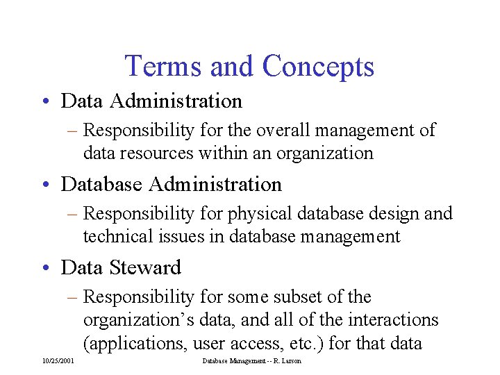 Terms and Concepts • Data Administration – Responsibility for the overall management of data