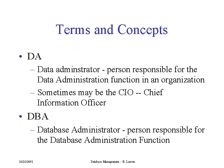 Terms and Concepts • DA – Data adminstrator - person responsible for the Data