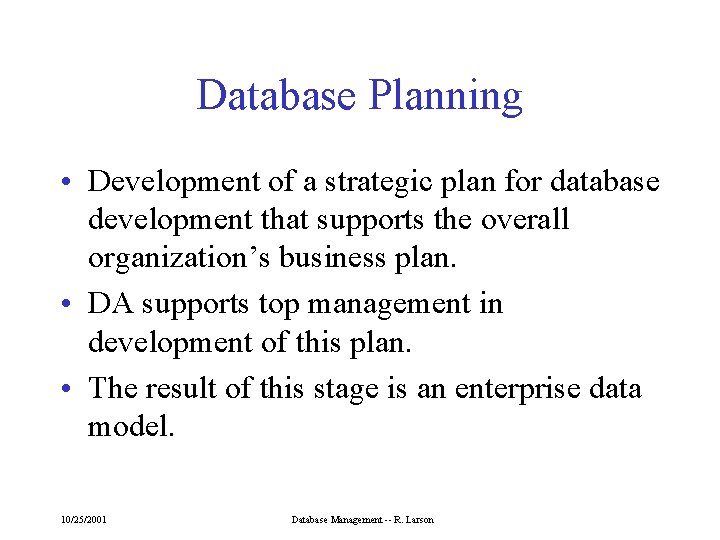 Database Planning • Development of a strategic plan for database development that supports the