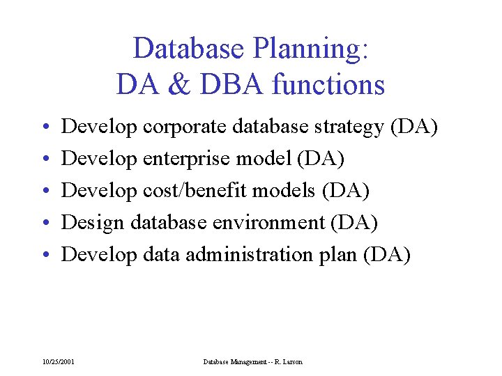 Database Planning: DA & DBA functions • • • Develop corporate database strategy (DA)