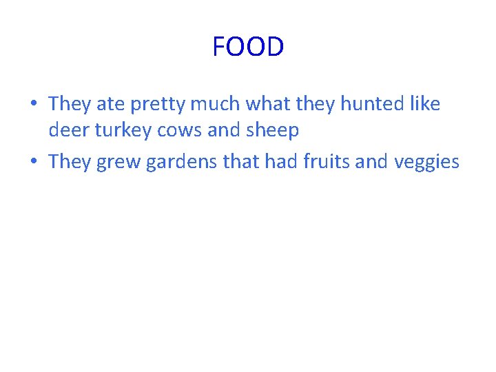 FOOD • They ate pretty much what they hunted like deer turkey cows and