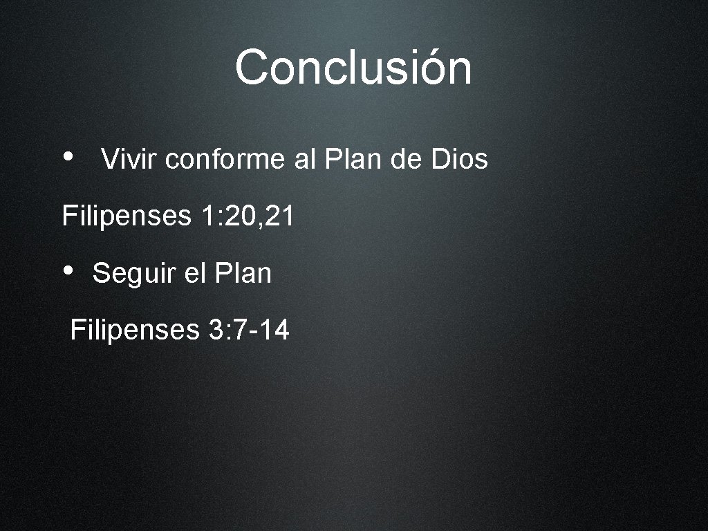 Conclusión • Vivir conforme al Plan de Dios Filipenses 1: 20, 21 • Seguir