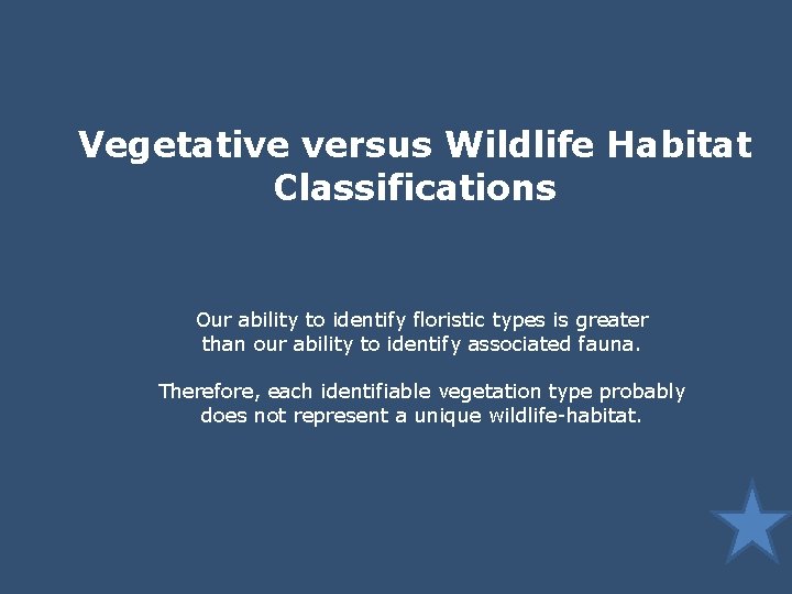 Vegetative versus Wildlife Habitat Classifications Our ability to identify floristic types is greater than