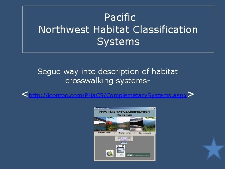 Pacific Northwest Habitat Classification Systems Segue way into description of habitat crosswalking systems- <http: