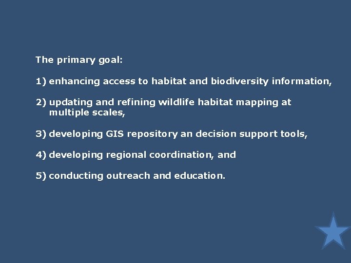 The primary goal: 1) enhancing access to habitat and biodiversity information, 2) updating and