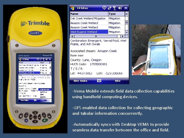 -Vema Mobile extends field data collection capabilities using handheld computing devices. -GPS enabled data
