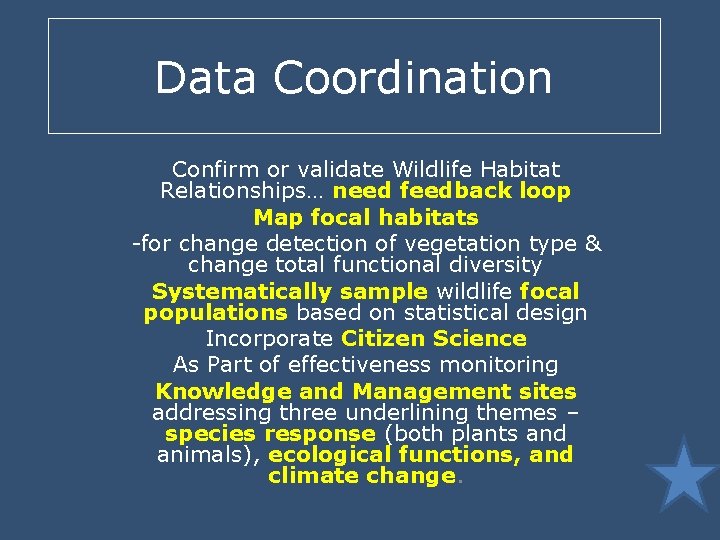 Data Coordination Confirm or validate Wildlife Habitat Relationships… need feedback loop Map focal habitats