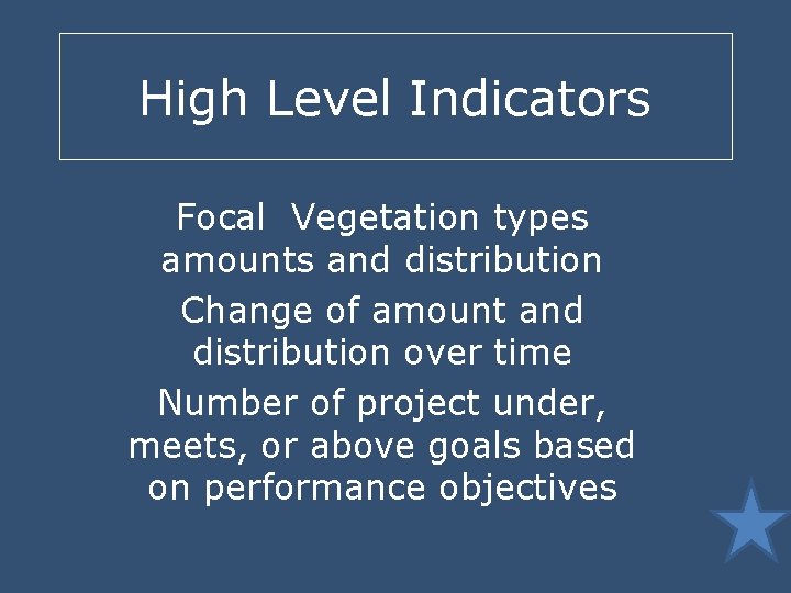 High Level Indicators Focal Vegetation types amounts and distribution Change of amount and distribution
