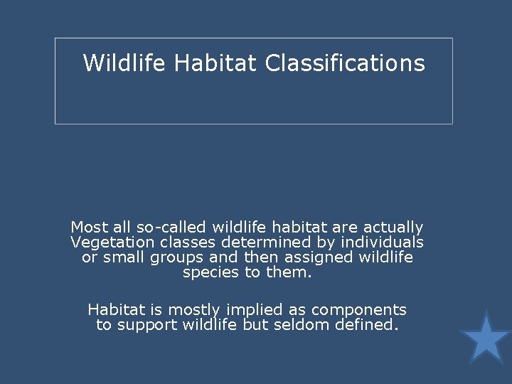 Wildlife Habitat Classifications Most all so-called wildlife habitat are actually Vegetation classes determined by