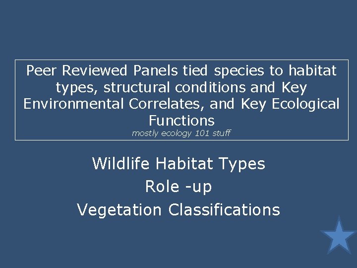 Peer Reviewed Panels tied species to habitat types, structural conditions and Key Environmental Correlates,