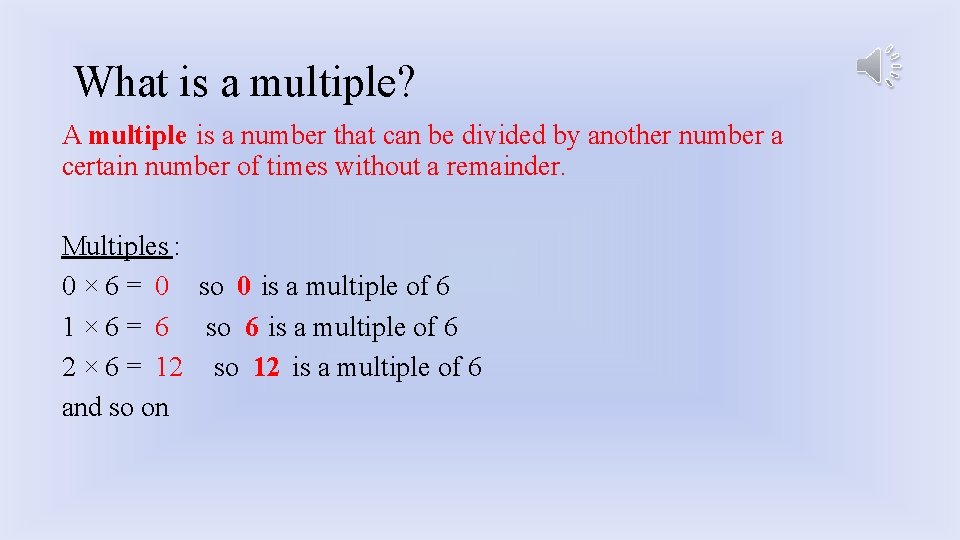 What is a multiple? A multiple is a number that can be divided by
