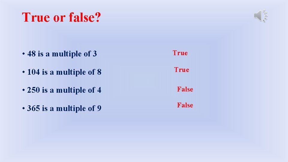 True or false? • 48 is a multiple of 3 True • 104 is