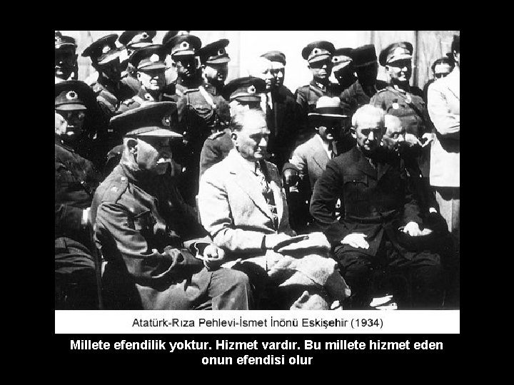 Millete efendilik yoktur. Hizmet vardır. Bu millete hizmet eden onun efendisi olur 