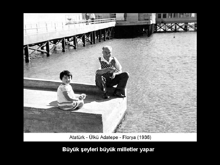 Büyük şeyleri büyük milletler yapar. 