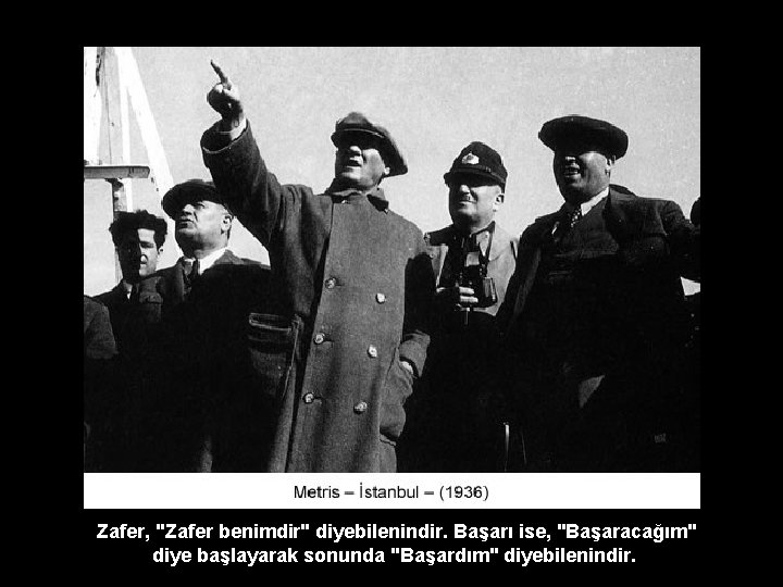 Zafer, "Zafer benimdir" diyebilenindir. Başarı ise, "Başaracağım" diye başlayarak sonunda "Başardım" diyebilenindir. 