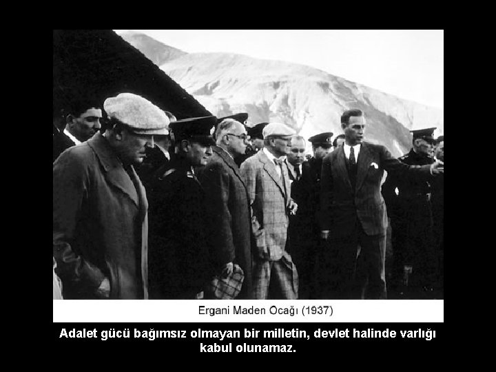 Adalet gücü bağımsız olmayan bir milletin, devlet halinde varlığı kabul olunamaz. 