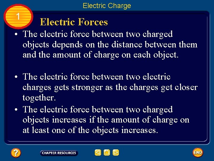 Electric Charge 1 Electric Forces • The electric force between two charged objects depends
