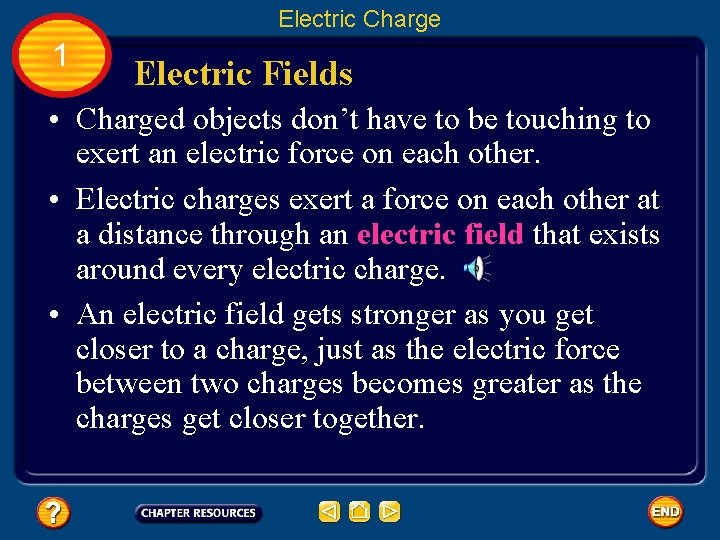 Electric Charge 1 Electric Fields • Charged objects don’t have to be touching to