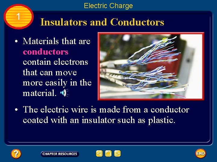 Electric Charge 1 Insulators and Conductors • Materials that are conductors contain electrons that