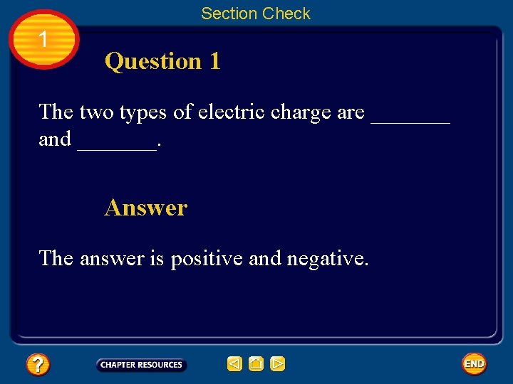 Section Check 1 Question 1 The two types of electric charge are _______ and