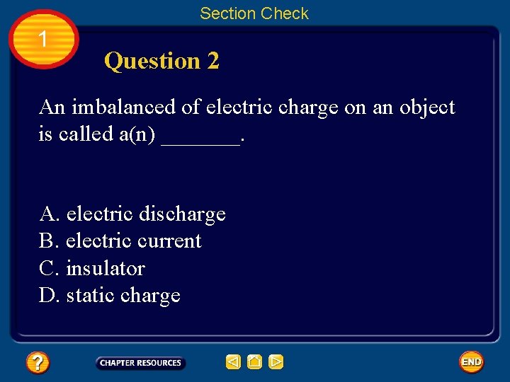 Section Check 1 Question 2 An imbalanced of electric charge on an object is