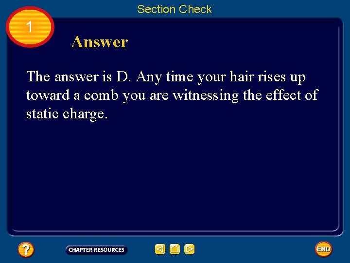 Section Check 1 Answer The answer is D. Any time your hair rises up