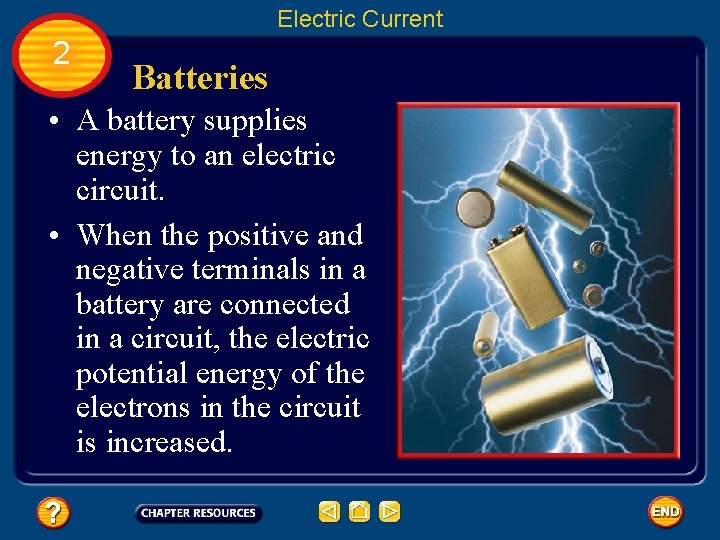 Electric Current 2 Batteries • A battery supplies energy to an electric circuit. •