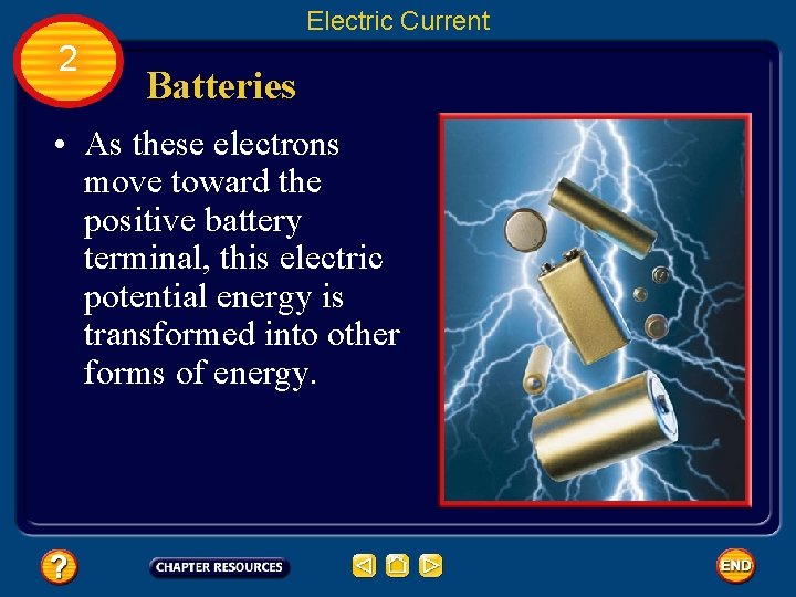 Electric Current 2 Batteries • As these electrons move toward the positive battery terminal,