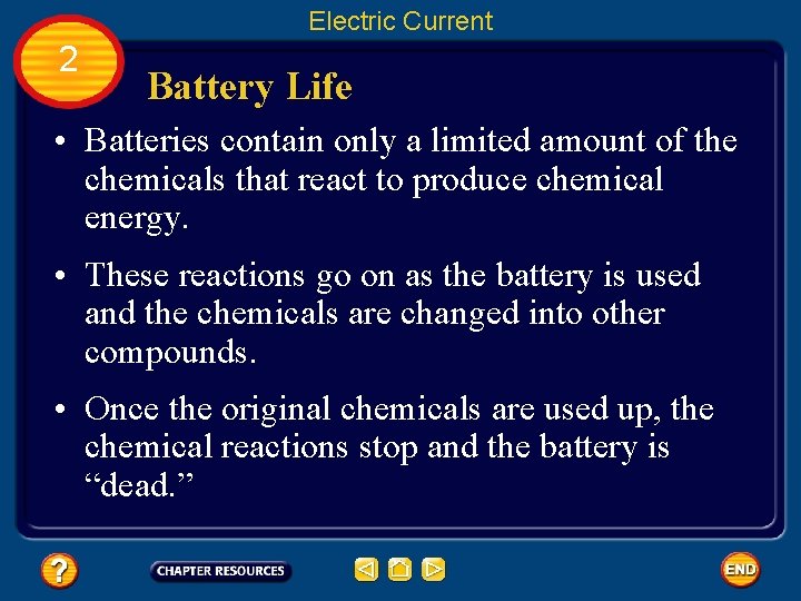 Electric Current 2 Battery Life • Batteries contain only a limited amount of the