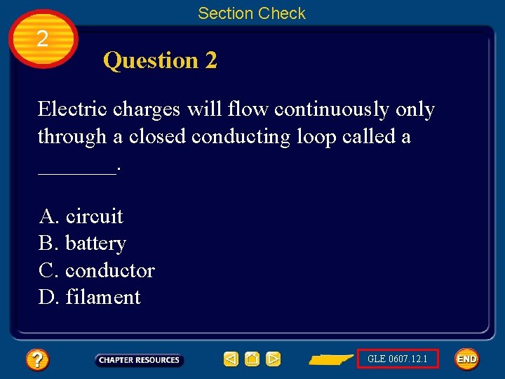 Section Check 2 Question 2 Electric charges will flow continuously only through a closed