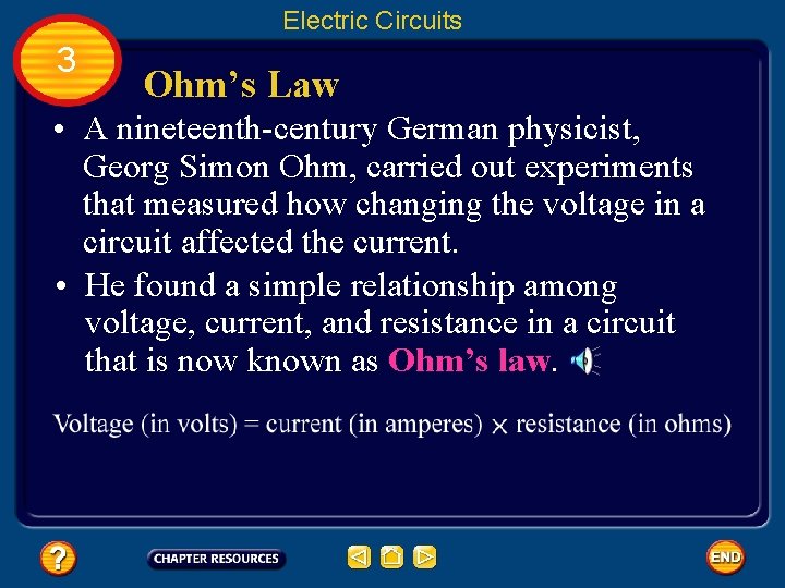 Electric Circuits 3 Ohm’s Law • A nineteenth-century German physicist, Georg Simon Ohm, carried