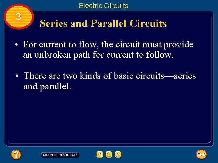 Electric Circuits 3 Series and Parallel Circuits • For current to flow, the circuit